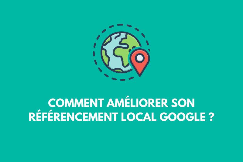 Comment améliorer son référencement local Google ?