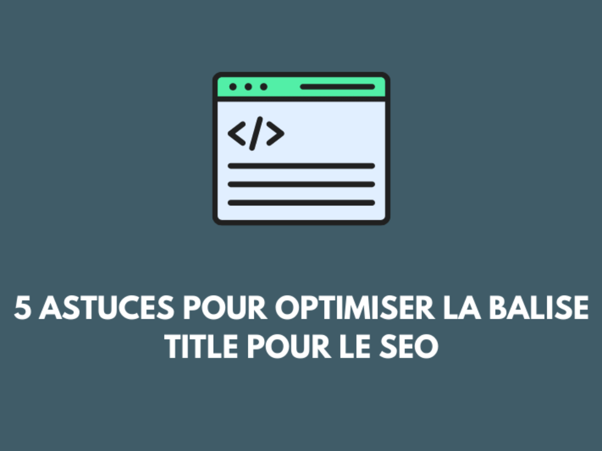 Comment optimiser une balise title pour le référencement SEO ? - Noiise